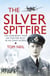 The Silver Spitfire - The Astonishing Life of a WWII Fighter Pilot in His Own Words