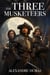 The Three Musketeers - The Original 1844 Unabridged and Complete Edition