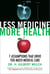 Less Medicine, More Health - 7 Assumptions That Drive Too Much Medical Care