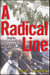 A Radical Line - From the Labor Movement to the Weather Underground, One Family's Century of Conscience