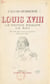 Louis XVIII, le prince errant, le roi - Portraits et documents inédits