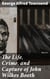 The Life, Crime, and Capture of John Wilkes Booth - The Untold Story of America's Most Notorious Assassination