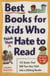 Best Books for Kids Who (Think They) Hate to Read - 125 Books That Will Turn Any Child into a Lifelong Reader