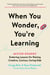 When You Wonder, You're Learning - Mister Rogers' Enduring Lessons for Raising Creative, Curious, Caring Kids