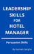 Leadership Skills For Hotel Manager - Persuasion Skills