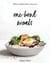 One-Bowl Meals - Simple, Nourishing, Delicious
