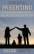 Mindful Parenting: Cultivating Connection, Compassion, and Calm in Your Family with Practical Strategies for Nurturing Healthy Relationships and Raising Resilient Children