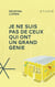 Je ne suis pas de ceux qui ont un grand génie - JE NE SUIS PAS DE CEUX QUI ONT UN  [NUM]