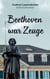 Beethoven war Zeuge - Spannender Ermittlerkrimi im Bonn der 70er Jahre