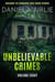 Unbelievable Crimes Volume Eight: Macabre Yet Unknown True Crime Stories - Unbelievable Crimes, #8