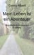 Mein Leben ist ein Abenteuer - Biografische & fantasievolle Erzählung