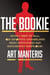 The Bookie - How I Bet It All on Sports Gambling and Watched an Industry Explode
