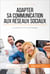 Adapter sa communication aux réseaux sociaux - Conseils de Community Manager