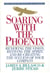 Soaring with the Phoenix - Renewing the Vision, Reviving the Spirit, and Re-Creating the Success of Your Company