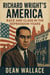 Richard Wright's America: Race and Class in the Depression Years