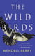 The Wild Birds - Six Stories of the Port William Membership