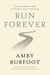 Run Forever - Your Complete Guide to Healthy Lifetime Running