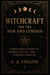 Witchcraft for the New and Curious A Beginner’s Guide to Energy, Ritual, and Everyday Magick