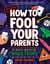 How to Fool Your Parents - 25 Brain-Breaking Magic Tricks