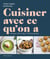 Cuisiner avec ce qu'on a - 10 bases, 50 recettes, 1000 possibilités