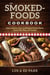 Smoked-Foods Cookbook - How to Flavor, Cure, and Prepare Savory Meats, Game, Fish, Nuts, and Cheese