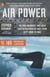 Air Power - The Men, Machines, and Ideas That Revolutionized War, from Kitty Hawk to Iraq