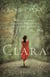 Clara: A Novel - War Could Not Destroy Her Spirit or Lessen Her Love