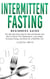 Intermittent Fasting — Beginners Guide:  The Ultimate Diet Guide for Men and Women who Want to Reset Their Metabolism, Lose Weight, Increase Energy, and Detox for a Healthier Life