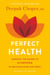 Perfect Health--Revised and Updated - The Complete Mind Body Guide