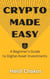 Crypto Made Easy: A Beginner's Guide to Digital Asset Investments