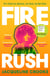 Fire Rush - SHORTLISTED FOR THE WOMEN’S PRIZE FOR FICTION