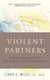 Violent Partners - A Breakthrough Plan for Ending the Cycle of Abuse