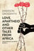 Love, Apartheid and Other Tales from Africa - The African Quartet, #2