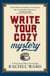 Write Your Cozy Mystery: A Practical How-To Guide