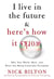 I Live in the Future & Here's How It Works - Why Your World, Work, and Brain Are Being Creatively Disrupted
