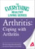 Arthritis: Coping with Arthritis - The most important information you need to improve your health