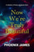 Now We're Truly Beautiful