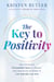 The Key to Positivity - Why You've Got the Comfort Zone All Wrong-and How to Tap Its Power to Live Your Best Life Now