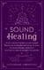 Sound Healing: A Mini Beginner’s Guide to Supercharged Frequencies & Elevated Well-Being via Sonic Vibrational Therapy, Meditation, & a Treasure Trove of Energetic Discoveries - Beginner Spirituality Short Reads