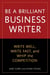 Be a Brilliant Business Writer - Write Well, Write Fast, and Whip the Competition