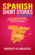 Spanish Short Stories For Beginners: 21 Entertaining Short Stories To Learn Spanish And Develop Your Vocabulary The Fun Way! (Spanish Edition)