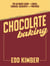 Chocolate Baking - The Ultimate Guide to Cakes, Cookies, Desserts & Pastries