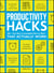 Productivity Hacks - 500+ Easy Ways to Accomplish More at Work--That Actually Work!