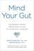 Mind Your Gut - The Science-based, Whole-body Guide to Living Well with IBS