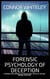 Forensic Psychology of Deception: A Forensic and Criminal Psychology Guide To Deceit, Lying and Criminal Deception - An Introductory Series