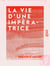 La Vie d'une impératrice - Eugénie de Montijo