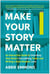 Make Your Story Matter - An Interactive Guide to Unlocking Your Brain's Storytelling Power and Writing a Book Readers Love