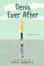 Denis Ever After
