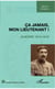 Ça jamais, mon lieutenant ! - Guerre 1914-1918