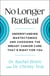 No Longer Radical - Understanding Mastectomies and Choosing the Breast Cancer Care That's Right For You